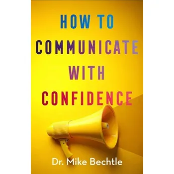 Cizojazyčná kniha How to Communicate with Confidence - Bechtle, Dr. Mike