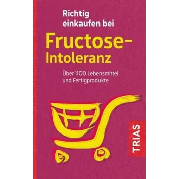 Richtig einkaufen bei Fructose-Intoleranz - Schleip, Thilo