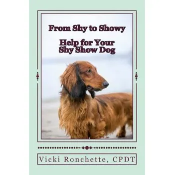 Cizojazyčná kniha From Shy to Showy: Help for your shy show dog (Vicki Ronchette)(Brožovaná)