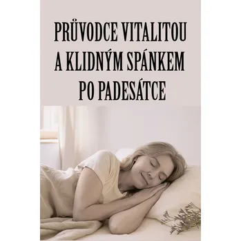 Kniha Průvodce vitalitou a klidným spánkem po padesátce