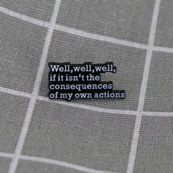 Well, well, well, if it isn't the consequences of my own actions / Ale, ale, ale, nejsou to snad důsledky mých vlastních činů?