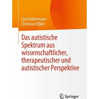 Cizojazyčná kniha Das autistische Spektrum aus wissenschaftlicher, therapeutischer und autistischer Perspektive - Habermann, Lisa a KiĂźler, Christian