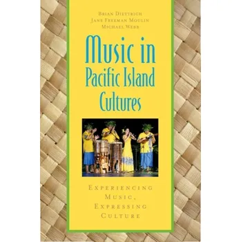 Učebnice Music in Pacific Island Cultures - Diettrich, Brian (Lecturer in Ethnomusicology, Lecturer in Ethnomusicology, New Zealand School of Music, Victoria University) a Freeman Moulin, Jane (Professor of Ethnomusicology, Professor of Ethnomusicology, University