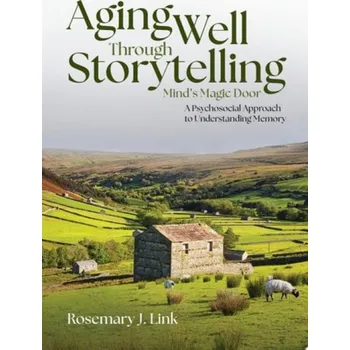 Cizí jazyk Aging Well Through Storytelling - Link, Rosemary J. (Writer, retired Associate Vice President for Academic Affairs, Writer, retired Associate Vice President for Academic Affairs, Simpson College)