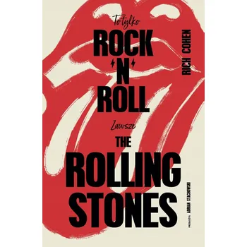 To tylko rock'n'roll (Zawsze The Rolling Stones) Rich Cohen