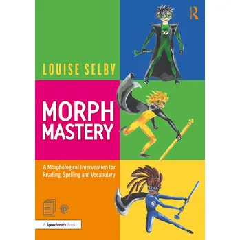 Morph Mastery: A Morphological Intervention for Reading, Spelling and Vocabulary - Selby, Louise
