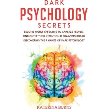 Cizojazyčná kniha Dark Psychology Secrets: Become highly effective to analyze people. Find out if their intention is brainwashing by discovering the 7 habits of (Katerina Burns)(Brožovaná)