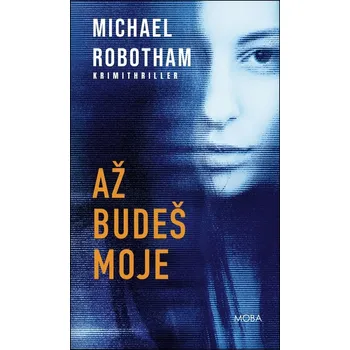 Až budeš moje - Michael Robotham (2025, pevná)