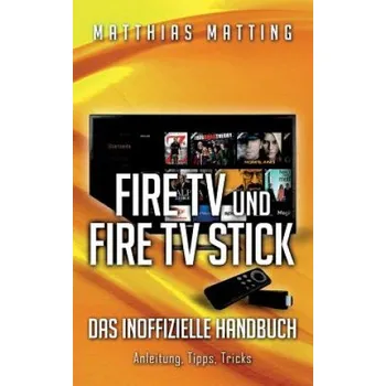 Televizní stolek Amazon Fire TV und Fire TV Stick - das inoffizielle Handbuch (Matthias Matting)(Brožovaná)