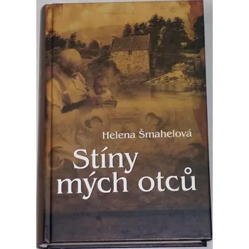 Šmahelová Helena - Stíny mých otců