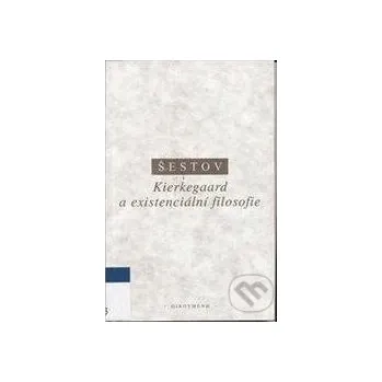 Kierkegaard a existenciální filosofie - Lev Šestov OIKOYMENH