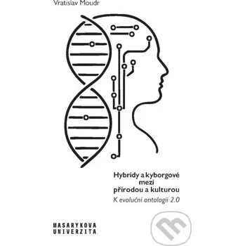 Kniha Hybridy a kyborgové mezi přírodou a kulturou - Vratislav Moudr Muni Press