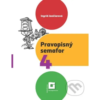 Encyklopedie Pravopisný semafor pre 4 (pracovný zošit) - Ingrid Jančiarová Orbis Pictus Istropolitana