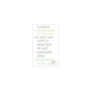 Cizojazyčná kniha Great Ideas: In Consolation to this Wife - Plutarch Penguin Books