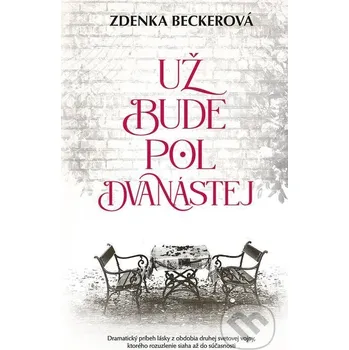 Kniha Už bude pol dvanástej - Zdenka Becker Ikar