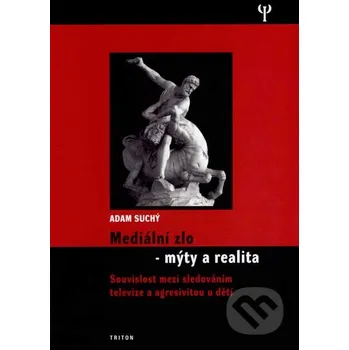 Literární biografie Mediální zlo - mýty a realita - Adam Suchý Triton