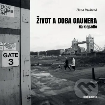 Život a doba gaunera - Hana Pachtová Pointa