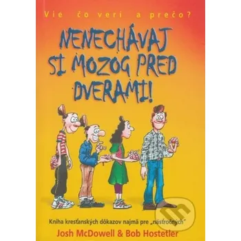 Nenechávaj si mozog pred dverami! - Josh McDowell, Bob Hostetler Creativpress