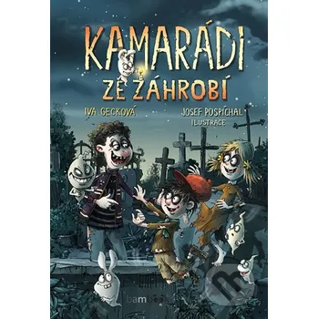 Kniha Kamarádi ze záhrobí - Iva Gecková, Josef Pospíchal (ilustrátor) Grada
