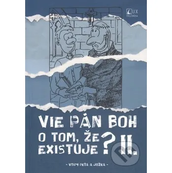Vie Pán Boh o tom, že existuje? II. - Jozef Kováčik, Peter Kováčik, Adrián Giač (ilustrátor) TV LUX