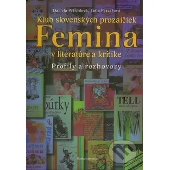 Klub slovenských prozaičiek Femina v literatúre a kritike - Daniela Příhodová, Etela Farkašová Matica slovenská