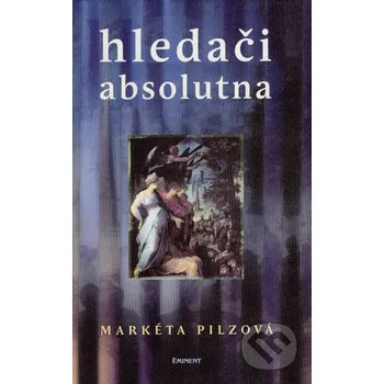 Hledači absolutna - Markéta Pilzová Eminent