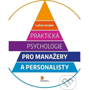 Kniha Praktická psychologie pro manažery a personalisty - Ladislav Koubek Motiv Press