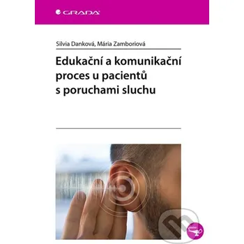 Kniha Edukační a komunikační proces u pacientů s poruchami sluchu - Silvia Danková, Mária Zamboriová Grada