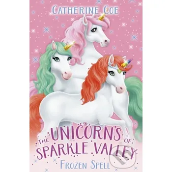 Unicorns of Sparkle Valley: Frozen Spell - Catherine Coe Scholastic