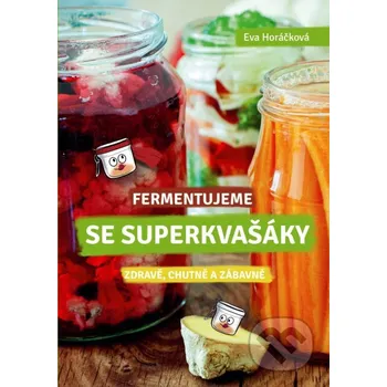 Kniha Fermentujeme se Superkvašáky - Eva Horáčková CPRESS