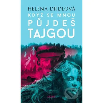 Kniha Když se mnou půjdeš tajgou - Helena Drdlová Moba