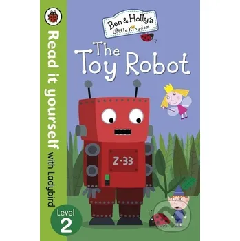 Anglický jazyk Ben and Holly`s Little Kingdom: The Toy Robot - Read It Yourself with Ladybird: Level 2 - Read it yourself