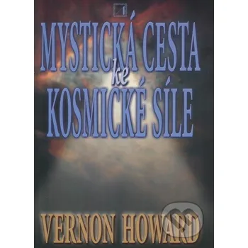 Mystická cesta ke kosmické síle - Vernon Howard Alternativa