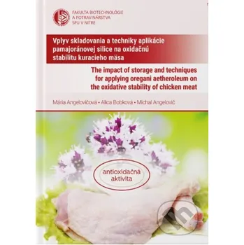 Encyklopedie Vplyv skladovania a techniky aplikácie pamajoránovej silice na oxidačnú stabilitu kuracieho mäsa - Mária Angelovičová a kolektiv Slovenská poľnohospodárska univerzita v Nitre
