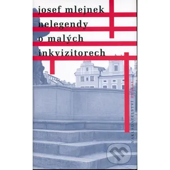 Literární biografie Nelegendy o malých inkvizitorech - Josef Mlejnek Hejkal