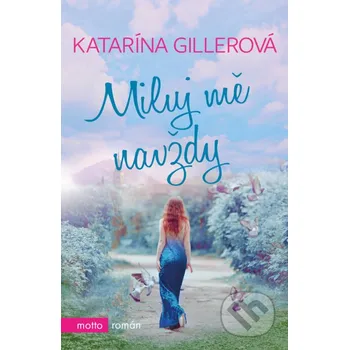 Kniha Miluj mě navždy - Katarína Gillerová Motto