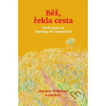 Kniha Běž, řekla cesta - Markéta Bidlasová a kolektív CPRESS