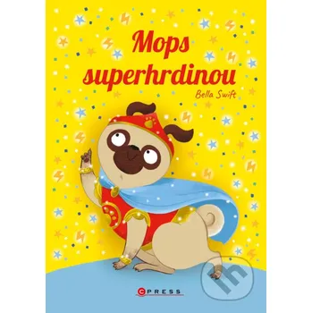 Kniha Mops superhrdinou - Bella Swift CPRESS