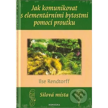 Jak komunikovat s elementárními bytostmi pomocí proutku - Ilse Rendtorff Fontána