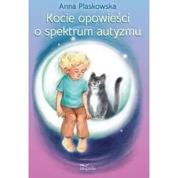 Kocie opowieści o spektrum autyzmu - Anna Plaskowska