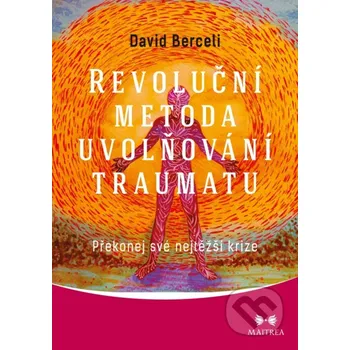 Revoluční metoda uvolňování traumatu - David Berceli Maitrea