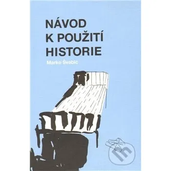 Literární biografie Návod k použití historie - Marko Švabić Pavel Pražák - Nakladatelství Magda