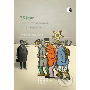 Kniha 75 jaar Felix Timmermans in het Tsjechisch - Veronika Horáčková Muni Press