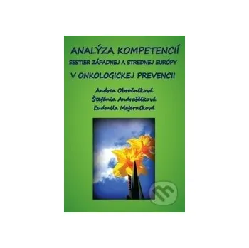 Analýza kompetencií sestier západnej a strednej Európy v onkologickej prevencii - Andrea Obročníková, Štefánia Andraščíková, Ľudmila Majerníková Via Bibliotheca