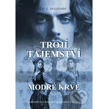 Kniha Trojí tajemství modré krve - M. K. Molhamm E-knihy jedou