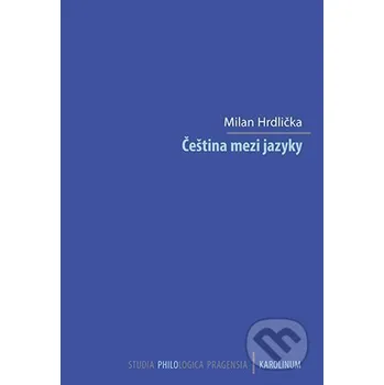 Kniha Čeština mezi jazyky - Milan Hrdlička Karolinum