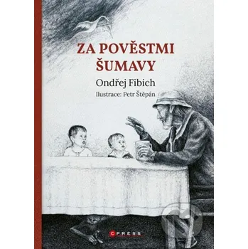 Kniha Za pověstmi Šumavy - Ondřej Fibich, Petr Štěpán (ilustrátor) CPRESS