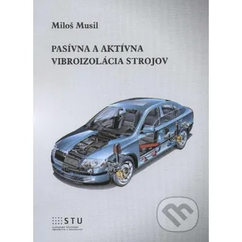 Technika Pasívna a aktívna vibroizolácia strojov - Miloš Musil STU