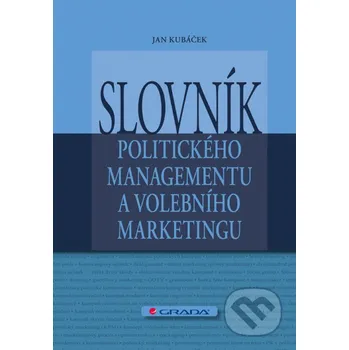 Kniha Slovník politického managementu a volebního marketingu - Jan Kubáček Grada