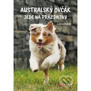 Kniha Australský ovčák jede na prázdniny - Leona Tomšů, Aneta Knoppová (ilustrátor) CPRESS